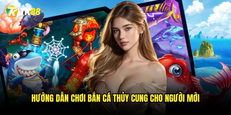 Bắn Cá Thủy Cung Tk88 có mang đến trải nghiệm thực tế nhất? 3 Hướng dẫn chơi Bắn Cá Thủy Cung cho người mới