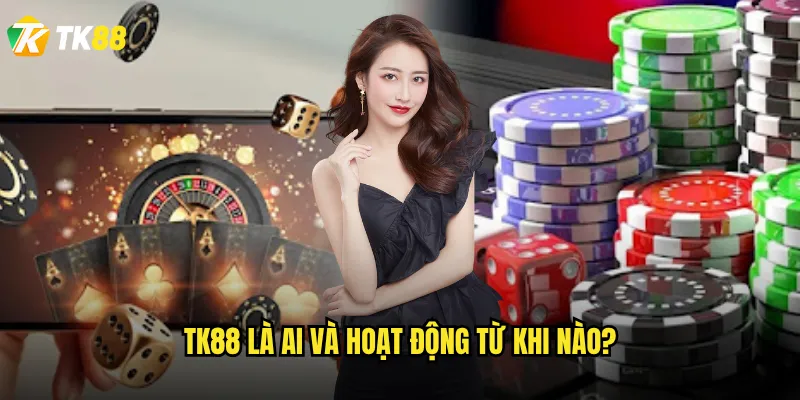TK88 có thực sự là nhà cái uy tín dành cho cược thủ Việt? 1 Giới thiệu tổng quan về Nhà cái TK88