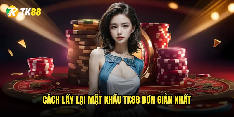 Quên mật khẩu Tk88 thì lấy lại trong bao lâu? 2 Cách lấy lại mật khẩu Tk88 đơn giản nhất