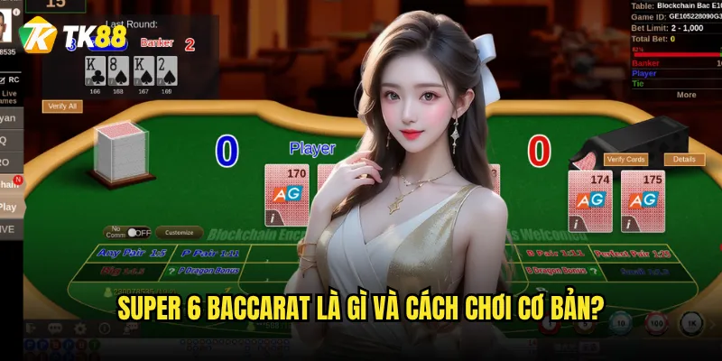 Super 6 Baccarat Tk88 có tỷ lệ thắng cao như lời đồn không? 2 Super 6 Baccarat là gì và cách chơi cơ bản?