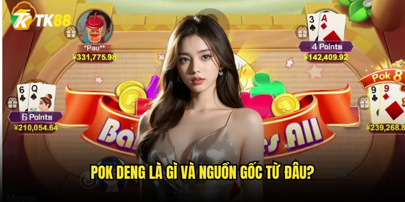 Pok Deng Tk88 có phải game bài Thái Lan hot nhất hiện tại? 2 Pok Deng là gì và nguồn gốc từ đâu?