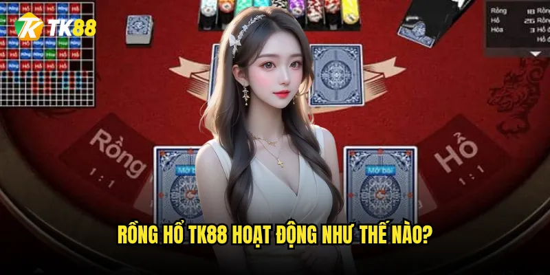 Rồng hổ Tk88 có phải là trò chơi dễ thắng nhất hiện nay? 2 Rồng hổ Tk88 hoạt động như thế nào?