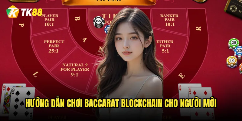 Baccarat Blockchain Tk88 có gì khác biệt so với Baccarat truyền thống? 3 Hướng dẫn chơi Baccarat Blockchain cho người mới