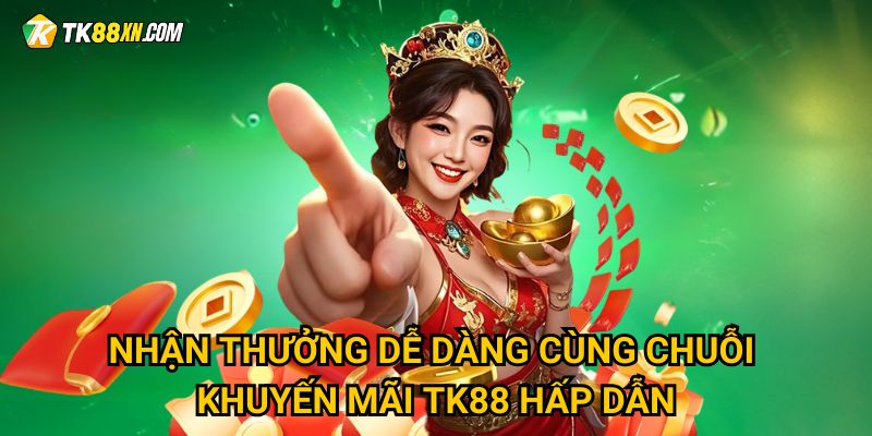 Trang chủ 34 Nhận thưởng dễ dàng cùng chuỗi khuyến mãi TK88 hấp dẫn